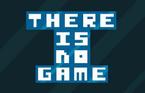 There Is No Game